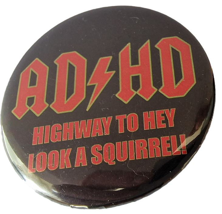 ADHD - Highway to HEY A SQIRREL!